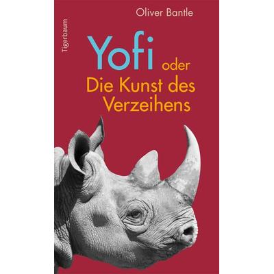Yofi oder Die Kunst des Verzeihens, Taschenbuch von Oliver Bantle, Tigerbaum, 978-3-9818309-3-4