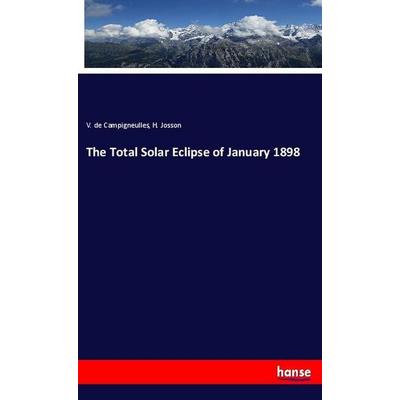 The Total Solar Eclipse of January 1898, Taschenbuch von V. de Campigneulles,H. Josson, Hansebooks, 978-3-337-97311-7