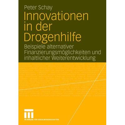 Innovationen in der Drogenhilfe, Taschenbuch von Peter Schay, VS Verlag für Sozialwissenschaften, 978-3-531-14539-6