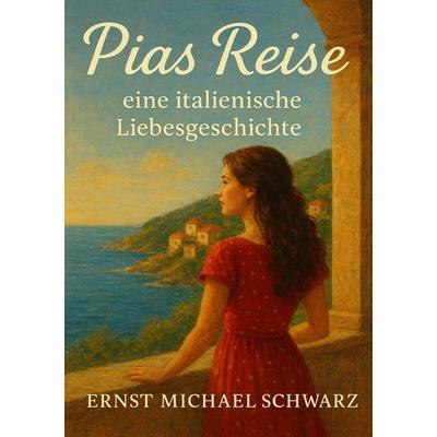 Pias Reise - eine italienische Liebesgeschichte, Taschenbuch von Ernst Michael Schwarz, Epubli, 978-3-565-02677-7