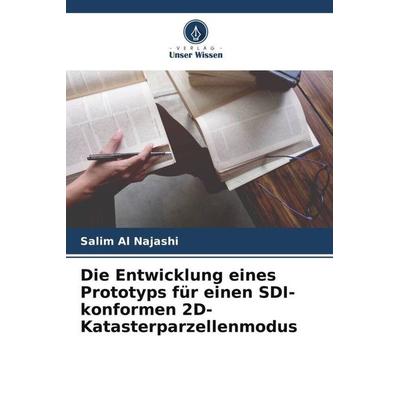 Die Entwicklung eines Prototyps für einen SDI-konformen 2D-Katasterparzellenmodus, Taschenbuch von Salim Al Najashi, Verlag Unser Wissen,