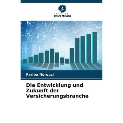 Die Entwicklung und Zukunft der Versicherungsbranche, Taschenbuch von Fariba Norouzi, Verlag Unser Wissen, 978-620-9-07542-1