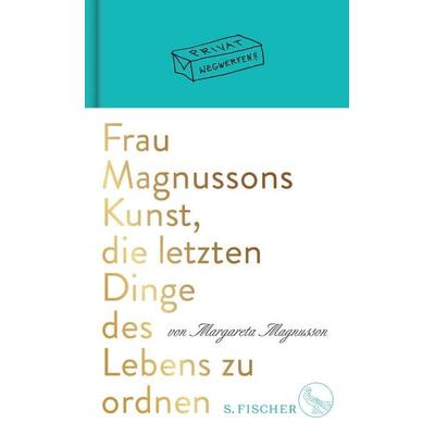 Frau Magnussons Kunst, die letzten Dinge des Lebens zu ordnen, Gebundene Ausgabe von Margareta Magnusson, S. Fischer Verlag, 978-3-10-397323-5