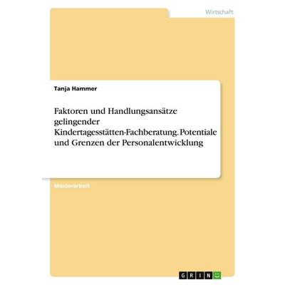 Faktoren und Handlungsansätze gelingender Kindertagesstätten-Fachberatung. Potentiale und Grenzen der Personalentwicklung, Taschenbuch von Tanja
