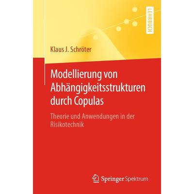 Modellierung von Abhängigkeitsstrukturen durch Copulas, Taschenbuch von Klaus J. Schröter, Springer Berlin, 978-3-662-65468-2