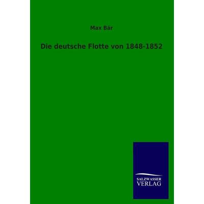 Die deutsche Flotte von 1848-1852, Taschenbuch von Max Bär, Salzwasser, 978-3-8460-1419-6