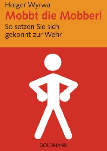 Holger Wyrwa - Mobbt die Mobber!: So setzten Sie sich gekonnt zur Wehr - Preis vom 09.10.2026 07:28:09 h