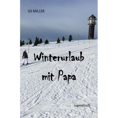Winterurlaub mit Papa, Taschenbuch von Gil Miller, Epubli, 978-3-7531-7344-3