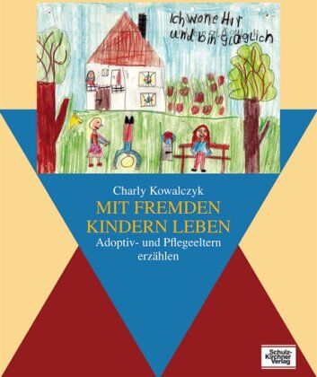 Charly Kowalczyk - Mit fremden Kindern leben: Adoptiv- und Pflegeeltern erzählen - Preis vom 11.10.2026 03:10:56 h
