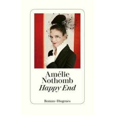 Happy End, Gebundene Ausgabe von Amélie Nothomb, Diogenes Verlag AG