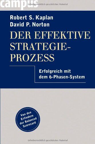 Kaplan, Robert S. - Der effektive Strategieprozess: Erfolgreich mit dem 6-Phasen-System - Preis vom 01.10.2026 17:08:56 h