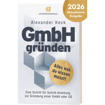 GmbH gründen, Taschenbuch von Alexander Keck, Unternehmergold Verlag, 978-3-949182-09-9
