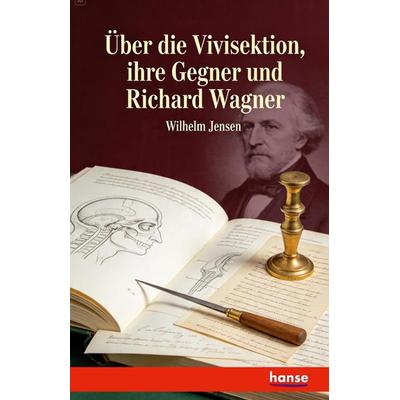 Über die Vivisektion, ihre Gegner und Richard Wagner, Taschenbuch von Wilhelm Jensen, Hansebooks, 978-3-7436-6574-3
