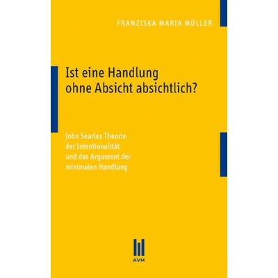 Ist eine Handlung ohne Absicht absichtlich?, Taschenbuch von Franziska Maria Müller, Akademische Verlagsgemeinschaft München, 978-3-86924-936-0