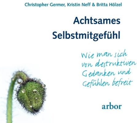 Christopher Germer - Achtsames Selbstmitgefühl: Wie man sich von destruktiven Gedanken und Gefühlen befreit - Preis vom 10.10.2026 11:48:34 h
