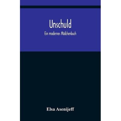 Unschuld, Taschenbuch von Elsa Asenijeff, Alpha Editions, 978-93-5637-723-3