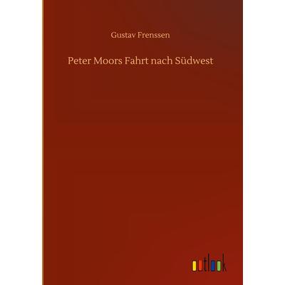 Peter Moors Fahrt nach Südwest, Gebundene Ausgabe von Gustav Frenssen, BoD - Books on Demand, 978-3-7524-0475-3