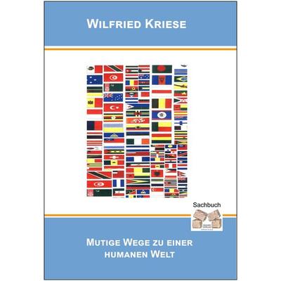 MUTIGE WEGE ZU EINER HUMANEN WELT, Taschenbuch von Kriese Wilfried, Mauer Verlag, 978-3-86812-482-8