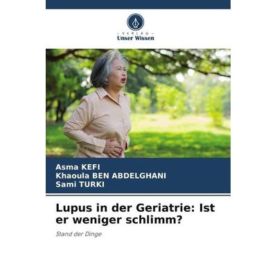 Lupus in der Geriatrie: Ist er weniger schlimm?, Taschenbuch von Asma Kefi,Khaoula Ben Abdelghani,Sami Turki, Verlag Unser Wissen, 978-620-5-27397-5