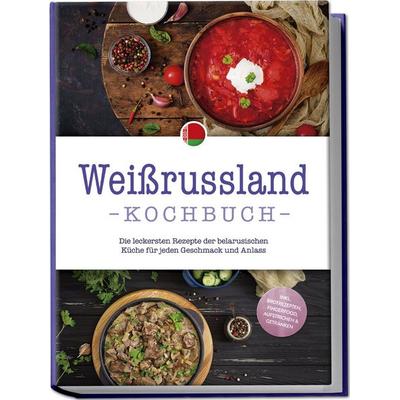 Weissrussland Kochbuch: Die leckersten Rezepte der belarusischen Küche für jeden, Paperback von Alina Wiesner, Edition Lunerion, 978-3-7576-1121-7