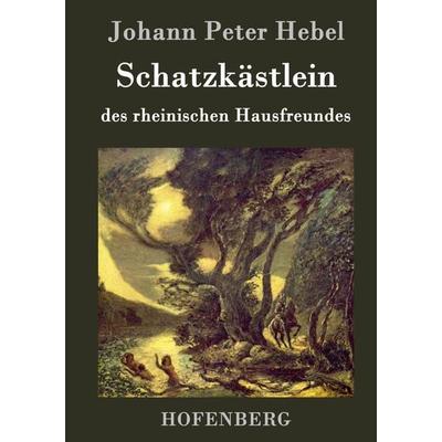 Schatzkästlein des rheinischen Hausfreundes, Gebundene Ausgabe von Johann Peter Hebel, Hofenberg, 978-3-8430-2504-1