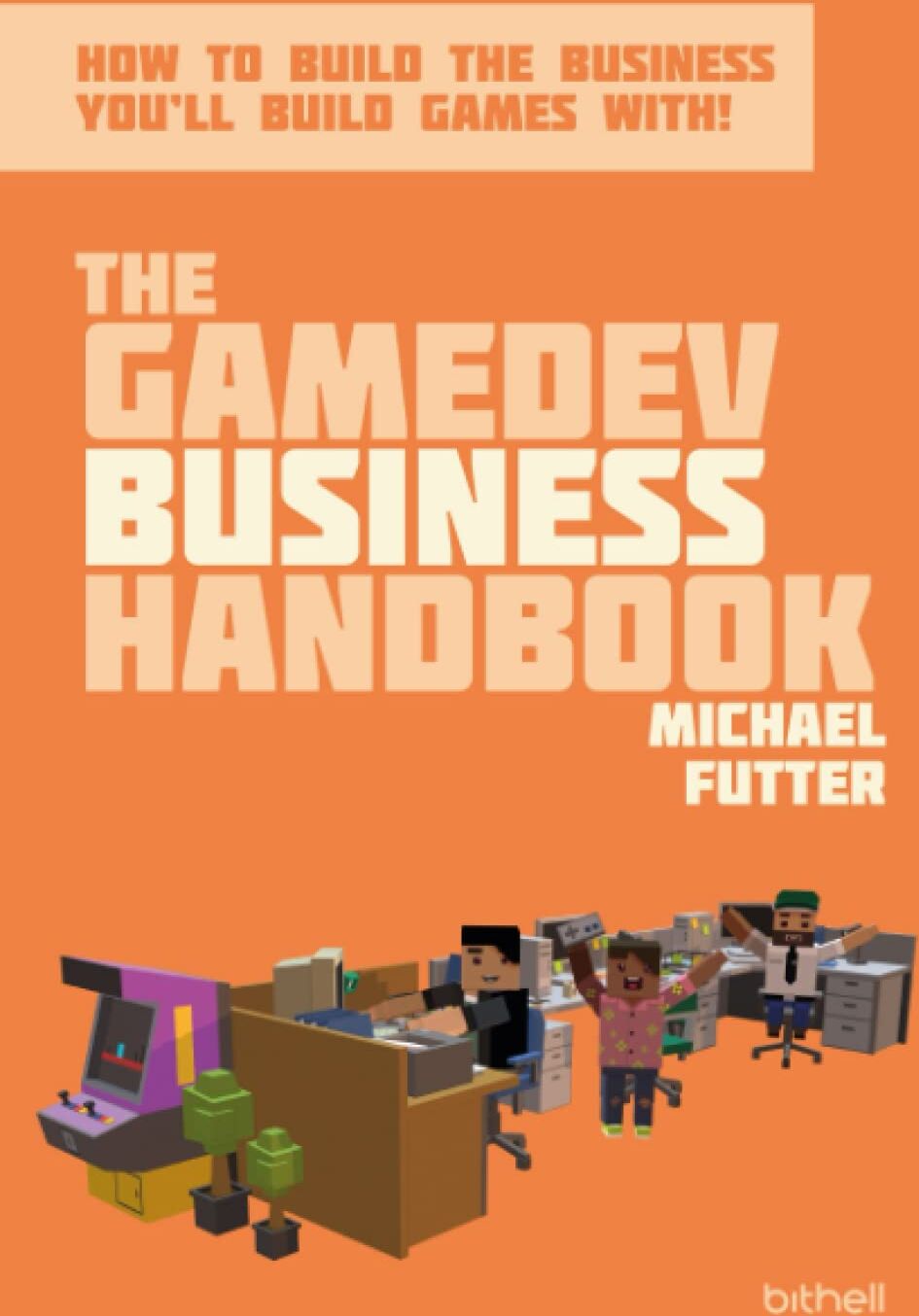 The GameDev Business Handbook: How to build the business you'll build games with - Preis vom 14.10.2026 23:07:16 h