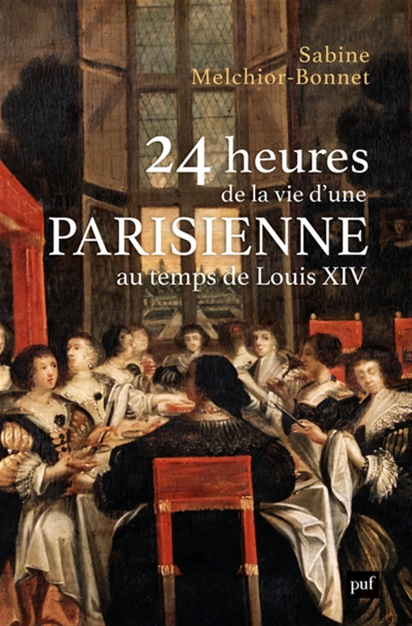 Sabine Melchior-Bonnet - 24 heures de la vie d'une Parisienne: Au temps de Louis XIV - Preis vom 14.10.2026 23:07:16 h