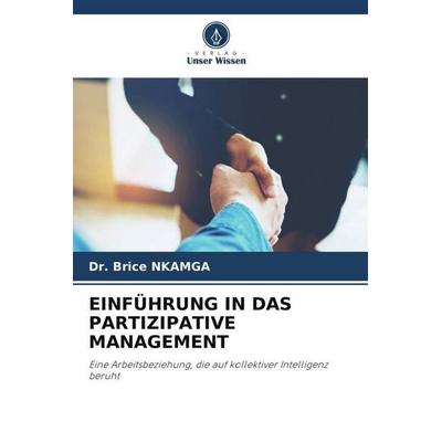 EINFÜHRUNG IN DAS PARTIZIPATIVE MANAGEMENT, Taschenbuch von Brice Nkamga, Verlag Unser Wissen, 978-620-6-41882-5