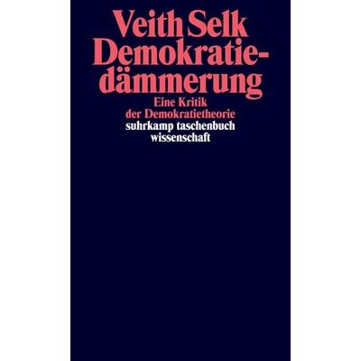 Demokratiedämmerung, Taschenbuch von Veith Selk, Suhrkamp, 978-3-518-30017-6