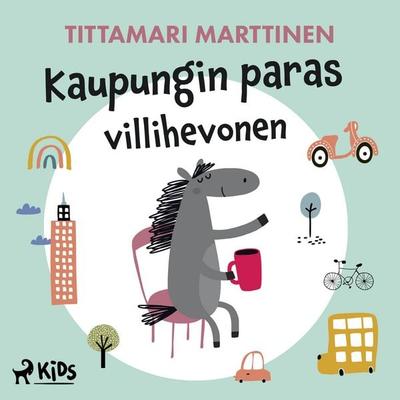 Kaupungin paras villihevonen - Tittamari Marttinen, Audio, 9788728395493