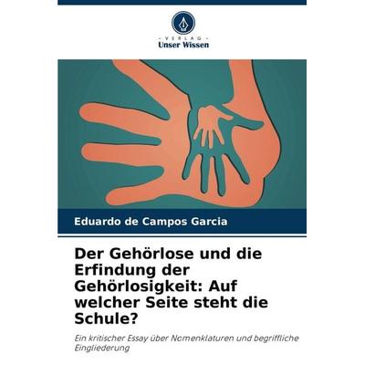 Der Gehörlose und die Erfindung der Gehörlosigkeit: Auf welcher Seite steht die Schule?, Taschenbuch von Eduardo de Campos Garcia, Verlag Unser