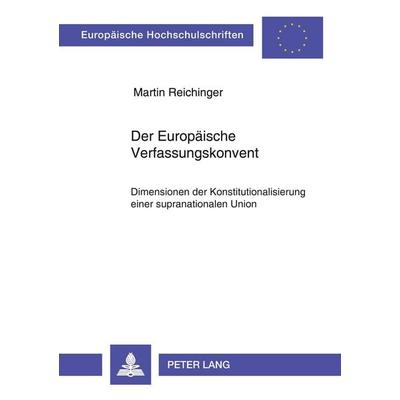 Der Europäische Verfassungskonvent, Taschenbuch von Martin Reichinger, Peter Lang GmbH, Internationaler Verlag der Wissenschaften, 978-3-631-52983-6