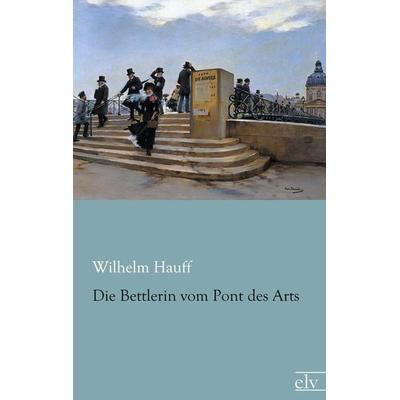 Die Bettlerin vom Pont des Arts, Taschenbuch von Wilhelm Hauff, Europäischer Literaturverlag, 978-3-86267-629-3