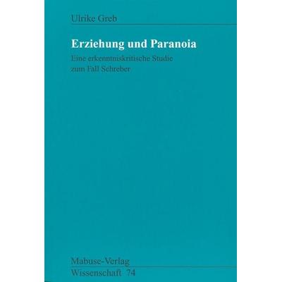 Erziehung und Paranoia, Taschenbuch von Ulrike Greb, Mabuse, 978-3-935964-46-3