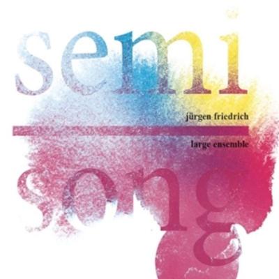 Jürgen Friedrich Large Ensemble: Semi Song - Jürgen Friedrich Large Ensemble, CD