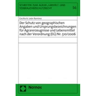 Der Schutz von geographischen Angaben und Ursprungsbezeichnungen für Agrarerzeugnisse und Lebensmittel nach der Verordnung (EG) Nr. 510/2006,