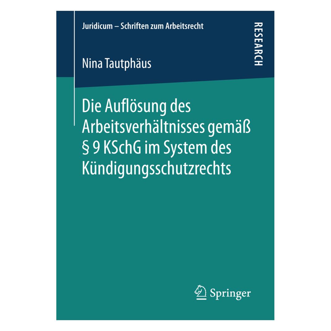Springer Die Auflösung des Arbeitsverhältnisses gemäss § 9 KSchG im System des Kündigungsschutzrechts (Deutsch, Softcover, Nina Tautphäus) (35150746)