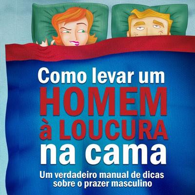 Como levar um homem à loucura na cama - Maurício Sita, Audio, 9788563178374