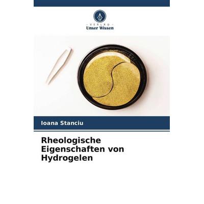 Stanciu, I: Rheologische Eigenschaften von Hydrogelen, Taschenbuch von Ioana Stanciu, Verlag Unser Wissen, 978-620-0-81873-7