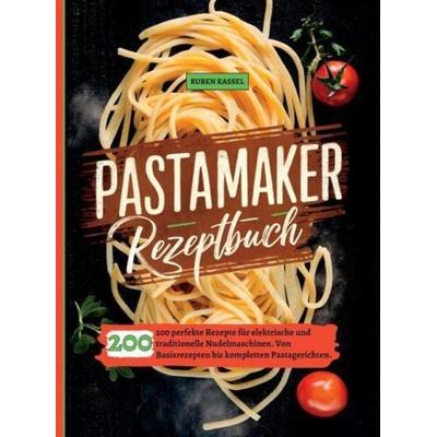 Pastamaker Rezeptbuch, Taschenbuch von Ruben Kassel, Bookmundo, 978-94-037-7378-0