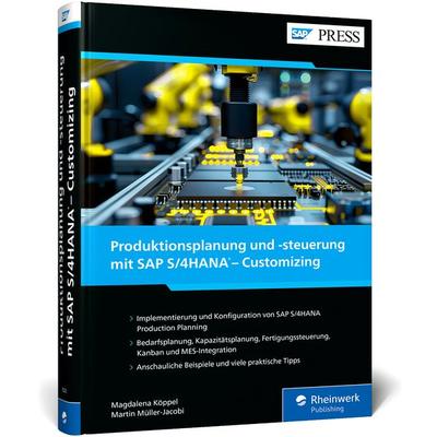 Produktionsplanung und -steuerung mit SAP S/4HANA – Customizing, Gebundene Ausgabe von Magdalena Köppel,Martin Müller-Jacobi, Rheinwerk,