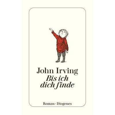 Bis ich dich finde, Taschenbuch von John Irving, Diogenes, 978-3-257-23621-7