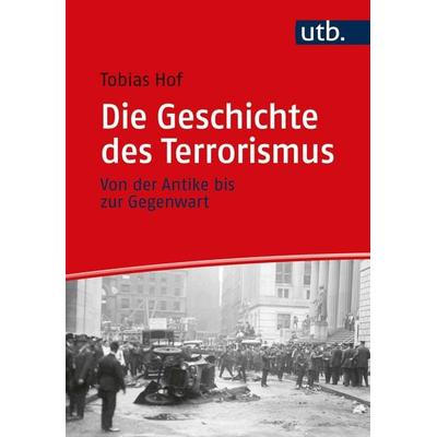 Die Geschichte des Terrorismus, Taschenbuch von Tobias Hof, Utb GmbH, 978-3-8252-5848-1