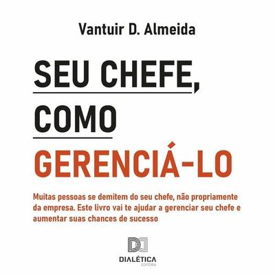 Seu chefe, como gerenciá-lo - Vantuir D. Almeida, Audio, 9786525206677
