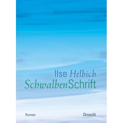 Schwalbenschrift, Gebundene Ausgabe von Ilse Helbich, Literaturverlag Droschl