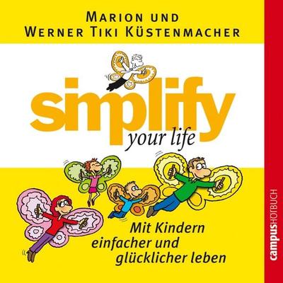 simplify your life - Mit Kindern einfacher und glücklicher leben - Werner Tiki Küstenmacher,Marion Küstenmacher, Audio, 9783593406107