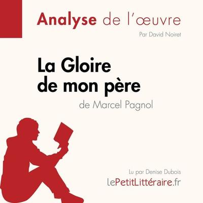 La Gloire de mon père de Marcel Pagnol (Analyse de l'oeuvre) - LePetitLitteraire,David Noiret,Margot Dimitrov, Audio, 9782808031714