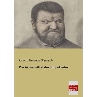 Die Arzneimittel des Hippokrates, Taschenbuch von Johann Heinrich Dierbach, Bremen University Press, 978-3-95562-045-5