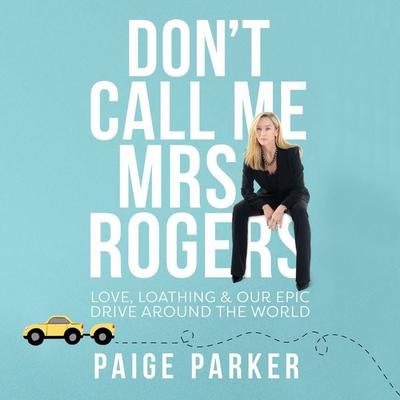 Don't Call Me Mrs Rogers: Love, Loathing and Our Epic Drive Around the World - Paige Parker, Audio, 9789178897612