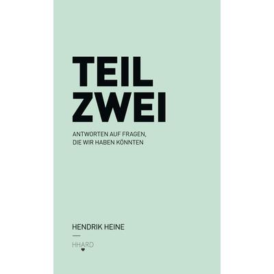 TEIL ZWEI: Antworten auf Fragen, die wir haben könnten., Gebundene Ausgabe von Hendrik Heine, BoD – Books on Demand, 978-3-7557-1122-3